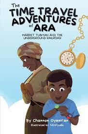 The Time Travel Adventures of Ara: Harriet Tubman and the Underground Railroad